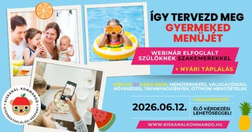 Így tervezd meg 1-6 éves gyerkőcöd menüjét WEBINÁR: 2026. június 12. + NYÁRI tudnivalók, kérdezési lehetőség