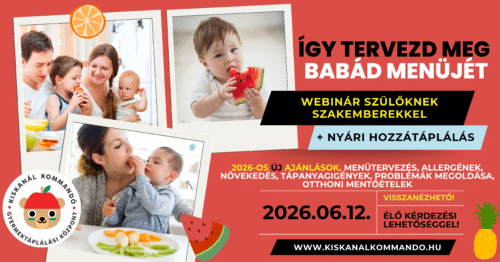 Így tervezd meg babád menüjét WEBINÁRIUM + ÉLŐ kérdezési lehetőség 2026. június 12. + NYÁRI BABAMENÜK